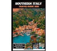 SOUTHERN ITALY TRAVEL GUIDE 2026: From Ancient Ruins to Coastal Wonders - Explore the Soul of the Mediterranean