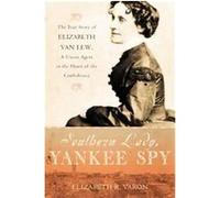Southern Lady, Yankee Spy Elizabeth R. Varon (Auteur)