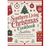 Southern Living Christmas Cookbook: From the Kitchen to the Hearth The Southern Way to Celebrate Christmas