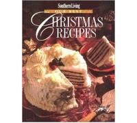 Southern Living Our Best Christmas Recipes: Over 350 Recipes and 15 Menus to Make Your Holiday Ever Merrier