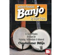 Southern Mountain Banjo: 16 Classic Melodies Arranged for Beginning, Intermediate & Advanced Clawhammer Banjo
