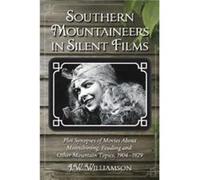 Southern Mountaineers in Silent Films by J.W. Williamson J.W. Williamson (Auteur)