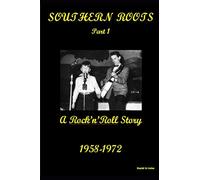 SOUTHERN ROOTS - PART 1: A Rock'n'Roll Story 1958 - 1972