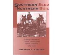 Southern Seed, Northern Soil, Midwestern History and Culture Series Stephen A. Vincent (Auteur)
