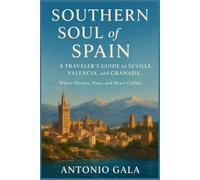 Southern Soul of Spain.: A Traveler’s Guide to Seville, Valencia, and Granada. Where History, Heat, and Heart Collide