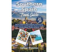 Southern Spain Travel Guide 2026: Discover Andalusia's Iconic Landmarks, Local Treasures, Cuisines, Beaches, and Unforgettable Adventures in Seville, Granada, Málaga, Córdoba, and Beyond