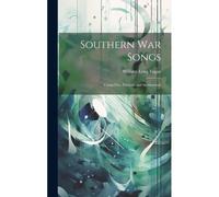 Southern War Songs: Camp-Fire, Patriotic And Sentimental