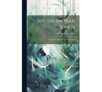 Southern War Songs: Camp-Fire, Patriotic And Sentimental