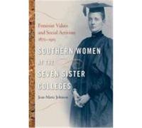 Southern Women at the Seven Sister Colleges: Feminist Values and Social Activism, 1875-1915 Johnson, Joan Marie (Auteur)