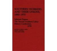 Southern Workers and Their Unions, 1880-1975, Contributions in Economics and Economic History Southern Labor History Conference, 2d, Georgia State University, 1978, Gary M. Fink, Leslie S. Hough, Merl