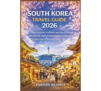 SOUTHKOREA TRAVELGUIDE2026: FromTimelessTraditionsandRoyalHeritagetoK CultureNightMarketsandEverydayLifeintheLandof MorningCalm