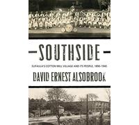 Southside: Eufaula's Cotton Mill Village And Its People, 1890-1945