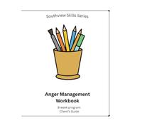 Southview Skills Series Anger Management Workbook: 8-W lient Edition
