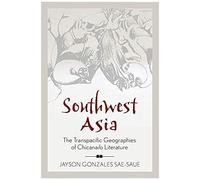 Southwest Asia: The Transpacific Geographies Of Chicana/O Literature