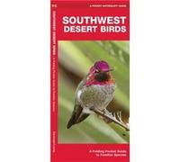 Southwestern Desert Birds A Folding Pocket Guide to Familiar Species by Illustrated by Dr Raymond Leung James Kavanagh Kavanagh, Leung (Auteur)