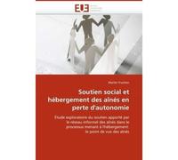 Soutien social et hébergement des aînés en perte d''autonomie Étude exploratoire du soutien apporté par le réseau informel des aînés dans le processus menant à l'hébergement : le point de vue des aîné