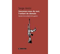 Souvenez-vous de moi, l'enfant de demain: Carnets d'un enfant de la guerre