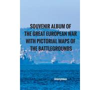 Souvenir Album Of The Great European War With Pictorial Maps Of The Battlegrounds