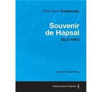 Souvenir de Hapsal A Score for Solo Piano Op.2 1867 - Pyotr Ilyich Tchaikovsky - Read Books - Livre en Anglais Pyotr Ilyich TchaikovskyPyotr Ilyich Tchaikovsky (Auteur)