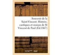 Souvenir de la Saint-Vincent. Histoire, cantiques et oraison de St Vincent de Paul Collectif (Auteur)