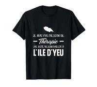 Souvenir de l'île d'Yeu, cadeau humour, pas besoin thérapie T-Shirt