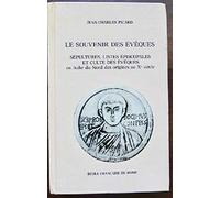 Souvenir Des Eveques: Sepultures, Listes Episcopales Et Culte Des Eveques En Italie Du Nord Des Origines Au Xeme Siecle