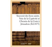 Souvenir des lieux saints. Voie de la Captivité et Chemin de la Croix à Jérusalem - Collectif - Hachette Bnf - broché - Livre