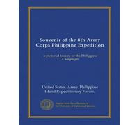 Souvenir of the 8th Army Corps Philippine Expedition: a pictorial history of the Philippine Campaign