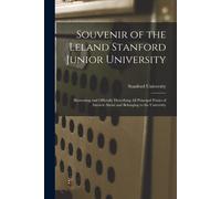 Souvenir Of The Leland Stanford Junior University: Illustrating And Officially Describing All Principal Points Of Interest About And Belonging To The