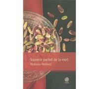 Souvenir parfait de la mort Radoslav Petkovic (Auteur), Alain Cappon (Traduction)