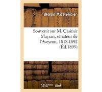 Souvenir sur M. Casimir Mayran, sénateur de l'Aveyron, 1818-1892 - Georges Maze-Sencier - Hachette Bnf - broché - Livre