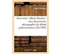 Souvenirs : affaire Dreyfus : avec documents, sténographie de débats parlementaires , texte des arrêts de la Cour de cassation, projets de lois, lettres, discours, etc. - Henri Brisson - Hachette Bnf 