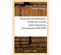 Souvenirs anecdotiques : médecine navale, saint-simonisme, chouannerie Pellarin-C (Auteur)