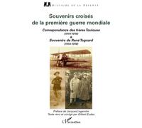 Souvenirs croisés de la Première Guerre mondiale Correspondance des frères Toulouse (1914-1916) et souvenirs de René Tognard (1914-1918) - Toulouse - L'harmattan - broché - Lettres