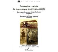 Souvenirs croisés de la Première Guerre mondiale Correspondance des frères Toulouse (1914-1916) et souvenirs de René Tognard (1914-1918) - René Tognard - L'harmattan - broché - Lettres