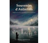 Souvenirs d’Autrefois: Témoignages et Preuves de la Réincarnation