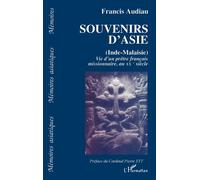 Souvenirs d'Asie (Inde-Malaisie) - Vie d'un prêtre français missionnaire au XXè siècle - Francis Audiau - L'harmattan - Livre