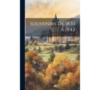 Souvenirs De 1830 À 1842