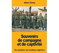 Souvenirs de campagne et de captivité: Six semaines aux tirailleurs algériens
