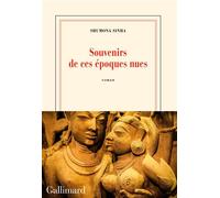 Souvenirs de ces époques nues - Shumona Sinha - Gallimard - broché - Roman