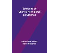 Souvenirs De Charles-Henri Baron De Gleichen