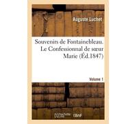 Souvenirs De Fontainebleau - Le Confessionnal De Soeur Marie - Volume 1