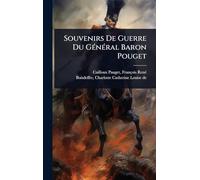 Souvenirs De Guerre Du GÃ(c)nÃ(c)ral Baron Pouget