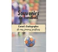 Souvenirs de handball : carnet d'autographes de mes joueurs préférés: Carnet d'autographes et de notes à compléter | Cadeau idéal pour les amateurs de handball !