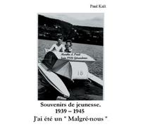 Souvenirs De Jeunesse 1939 - 1945 - J'ai Été Un Malgré-Nous