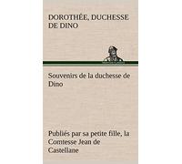 Souvenirs de la duchesse de Dino publiés par sa petite fille, la Comtesse Jean de Castellane.