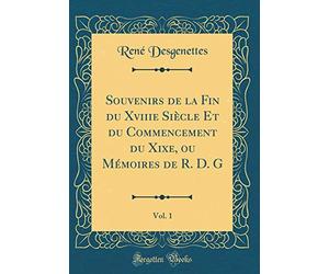 Souvenirs de la Fin du Xviiie Siècle Et du Commencement du Xixe, ou Mémoires de R. D. G, Vol. 1 (Classic Reprint)