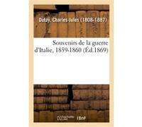 Souvenirs de la guerre d'Italie, 1859-1860 Charles-Jules Dufaÿ (Auteur)
