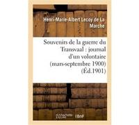 Souvenirs de la guerre du Transvaal : journal d'un volontaire (mars-septembre 1900) Henri-Marie-Albert Lecoy de La Marche (Auteur)