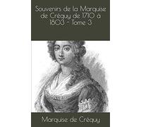Souvenirs de la Marquise de Créquy de 1710 à 1803 - Tome 3